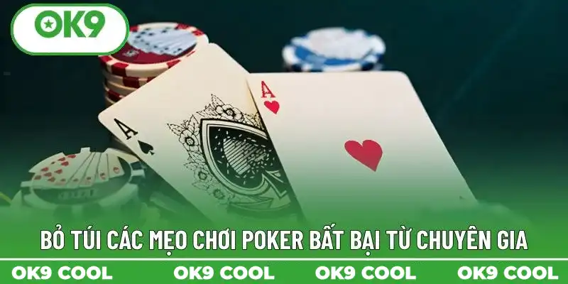 Bỏ túi các mẹo chơi Poker bất bại từ chuyên gia